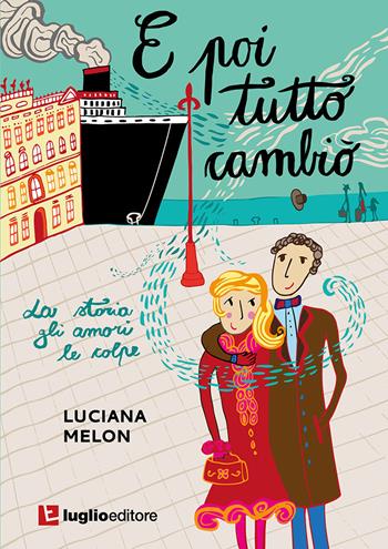 E poi tutto cambiò. La storia, gli amori, le colpe - Luciana Melon - Libro Luglio (Trieste) 2022 | libraccio.click