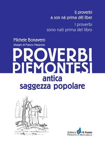 Proverbi piemontesi. Antica saggezza popolare - Michele Bonavero - Libro Il Punto PiemonteinBancarella 2015, I quotidiani | libraccio.click