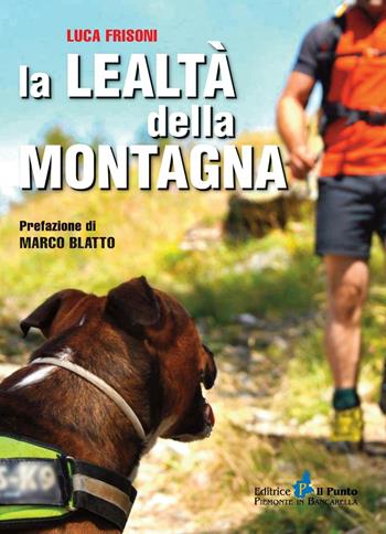 La lealtà della montagna - Luca Frisoni - Libro Il Punto PiemonteinBancarella 2016, Nuanse | libraccio.click
