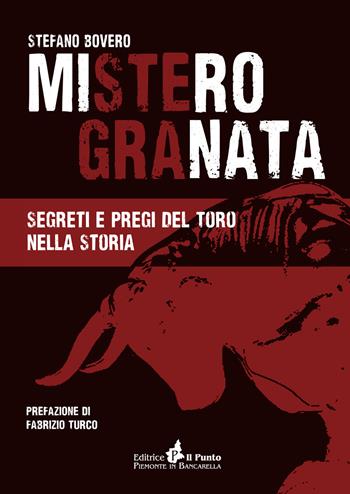 Mistero Granata. Segreti e pregi del Toro nella storia - Stefano Bovero - Libro Il Punto PiemonteinBancarella 2018, Nuanse | libraccio.click