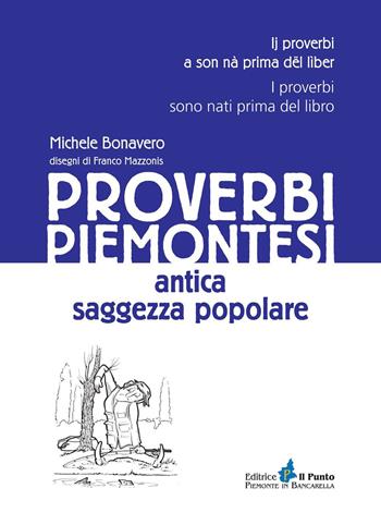 Proverbi piemontesi. Antica saggezza popolare - Michele Bonavero - Libro Il Punto PiemonteinBancarella 2023, I quotidiani | libraccio.click