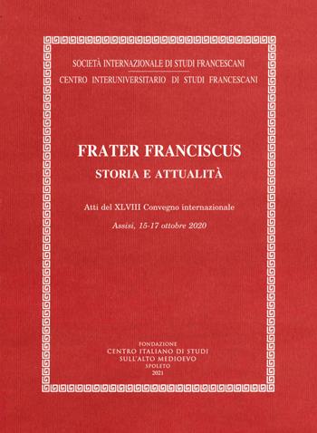 Frater Franciscus. Storia e attualità  - Libro Fondazione CISAM 2021, Atti Società studi francescani. NS | libraccio.click