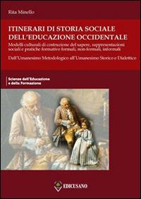 Itinerari di storia sociale dell'educazione occidentale. Vol. 2: Dall'Umanesimo metodologico all'Umanesimo storico e dialettico. - Rita Minello - Libro Nuova Cultura 2014, Scienze dell'educazione e formazione | libraccio.click