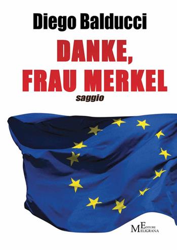 Danke, Frau Merkel. Diventare europei e costruire l'Europa - Diego Balducci - Libro Meligrana Giuseppe Editore 2014, Mono | libraccio.click