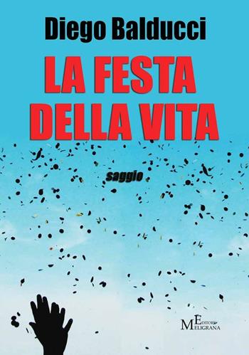 La festa della vita - Diego Balducci - Libro Meligrana Giuseppe Editore 2016, Mono | libraccio.click