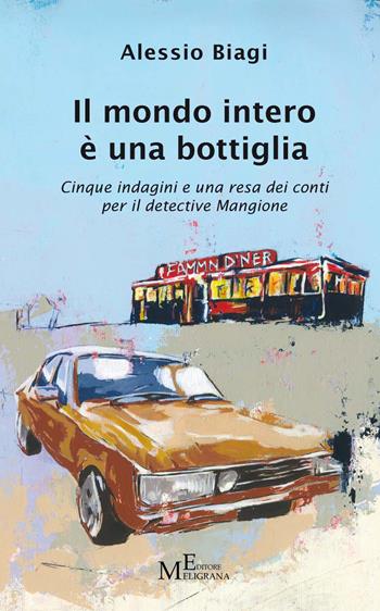 Il mondo intero è una bottiglia. Cinque indagini e una resa dei conti per il detective Mangione - Alessio Biagi - Libro Meligrana Giuseppe Editore 2020, Narrativa inclusa | libraccio.click