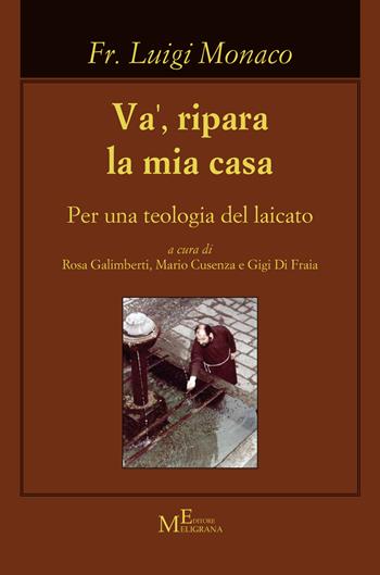 Va', ripara la mia casa. Per una teologia del laicato - Luigi Monaco - Libro Meligrana Giuseppe Editore 2021, Koinonìa | libraccio.click