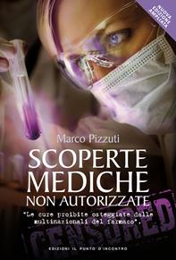 Scoperte mediche non autorizzate. Le cure proibite osteggiate dalle multinazionali del farmaco - Marco Pizzuti - Libro Edizioni Il Punto d'Incontro 2014, Attualità | libraccio.click