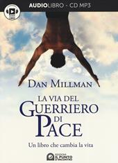 La via del guerriero di pace. Un libro che cambia la vita. Audiolibro. CD Audio formato MP3