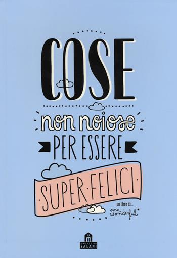 Cose non noiose per essere super felici. Ediz. illustrata - Mr. Wonderful - Libro Magazzini Salani 2014 | libraccio.click