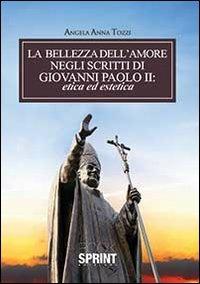 La bellezza dell'amore negli scritti di Giovanni Paolo II - Angela A. Tozzi - Libro BooksprintEdizioni 2013 | libraccio.click