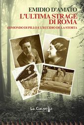 L'ultima strage di Roma. Edmondo di Pillo e l'eccidio de La Storta
