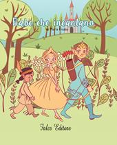 Fiabe che incantano. Ediz. illustrata