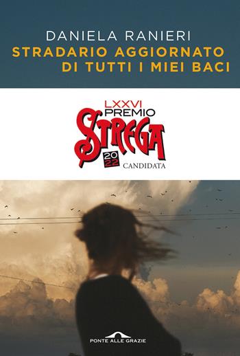 Stradario aggiornato di tutti i miei baci - Daniela Ranieri - Libro Ponte alle Grazie 2022, Scrittori | libraccio.click