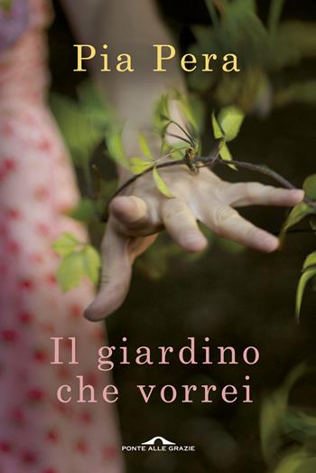 Il giardino che vorrei - Pia Pera - Libro Ponte alle Grazie 2015, Fuori collana | libraccio.click