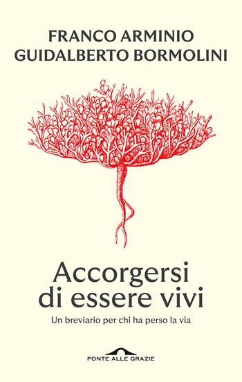 Accorgersi di essere vivi. Un breviario per chi ha perso la via - Franco Arminio, Guidalberto Bormolini - Libro Ponte alle Grazie 2024, Fuori collana | libraccio.click