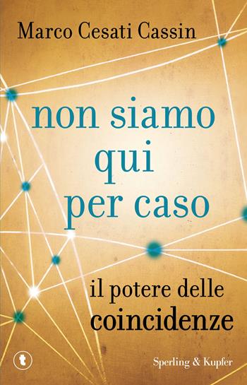 Non siamo qui per caso. Il potere delle coincidenze - Marco Cesati Cassin - Libro Sperling & Kupfer 2015, Pickwick | libraccio.click