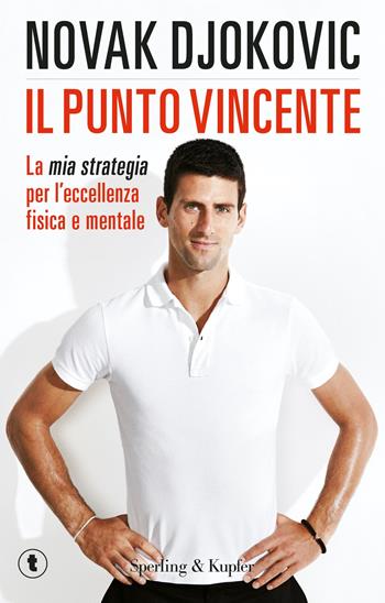 Il punto vincente. La mia strategia per l'eccellenza fisica e mentale - Novak Djokovic - Libro Sperling & Kupfer 2016, Tascabili Sperling | libraccio.click