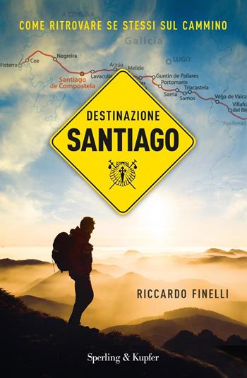 Destinazione Santiago. Come ritrovare se stessi sul Cammino - Riccardo Finelli - Libro Sperling & Kupfer 2017, Pickwick | libraccio.click