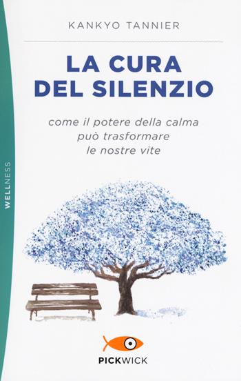 La cura del silenzio. Come il potere della calma può trasformare le nostre viste - Kankyo Tannier - Libro Sperling & Kupfer 2019, Pickwick. Wellness | libraccio.click
