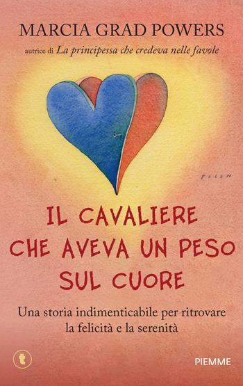 Il cavaliere che aveva un peso sul cuore. Una storia indimenticabile per ritrovare la felicità e la serenità - Marcia Grad Powers - Libro Piemme 2013, Tascabili Piemme | libraccio.click