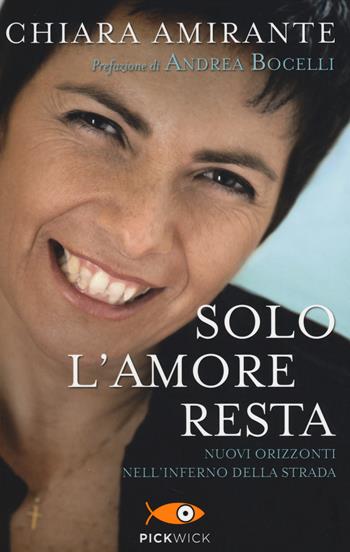 Solo l'amore resta. Nuovi Orizzonti nell'inferno della strada - Chiara Amirante - Libro Piemme 2014, Pickwick | libraccio.click