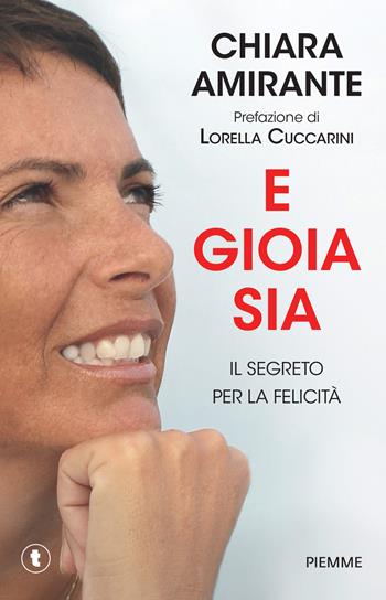 E gioia sia. Il segreto per la felicità - Chiara Amirante - Libro Piemme 2015, Tascabili Piemme | libraccio.click