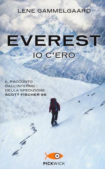 Everest. Io c'ero. Il racconto dall'interno della spedizione Scott Fischer 96 - Lene Gammelgaard - Libro Piemme 2016, Pickwick | libraccio.click