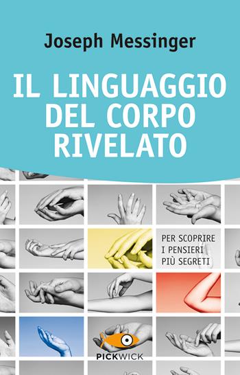 Il linguaggio del corpo rivelato. Per scoprire i pensieri più segreti - Joseph Messinger - Libro Piemme 2018, Pickwick. Wellness | libraccio.click