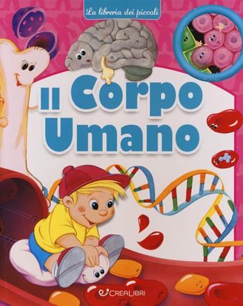 Il corpo umano. La libreria dei piccoli. Ediz. a colori  - Libro Crealibri 2023, La libreria dei piccoli | libraccio.click