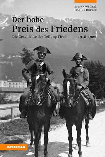 Der hohe Preis des Friedens. Die Geschichte der Teilung Tirols 1918-1923 - Stefan Wedrac, Marion Dotter - Libro Athesia 2018 | libraccio.click