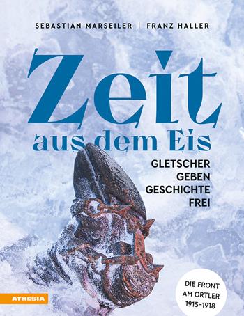 Zeit aus dem Eis. Gletscher geben Geschichte frei - Sebastian Marseiler, Franz Josef Haller - Libro Athesia 2024 | libraccio.click