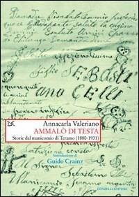 Ammalò di testa. Storie del manicomio di Teramo (1880-1931) - Annacarla Valeriano - Libro Donzelli 2014, Saggi. Storia e scienze sociali | libraccio.click