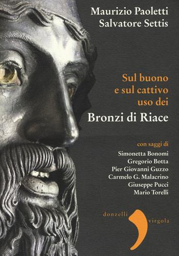 Sul buono e sul cattivo uso dei bronzi di Riace - Salvatore Settis, Maurizio Paoletti - Libro Donzelli 2015, Virgola | libraccio.click
