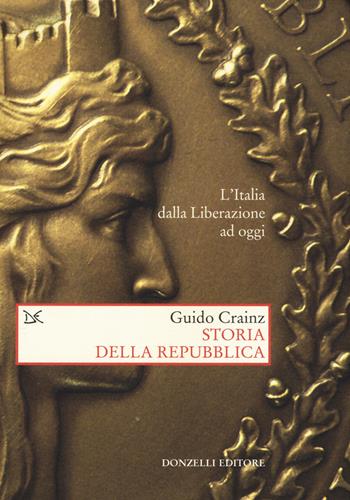 Storia della Repubblica. L'Italia dalla Liberazione ad oggi - Guido Crainz - Libro Donzelli 2016, Saggi. Storia e scienze sociali | libraccio.click