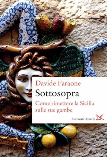 Sottosopra. Come rimettere la Sicilia sulle sue gambe - Davide Faraone - Libro Donzelli 2016, Interventi | libraccio.click