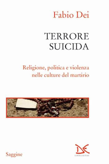 Terrore suicida. Religione, politica e violenza nelle culture del martirio - Fabio Dei - Libro Donzelli 2016, Saggine | libraccio.click