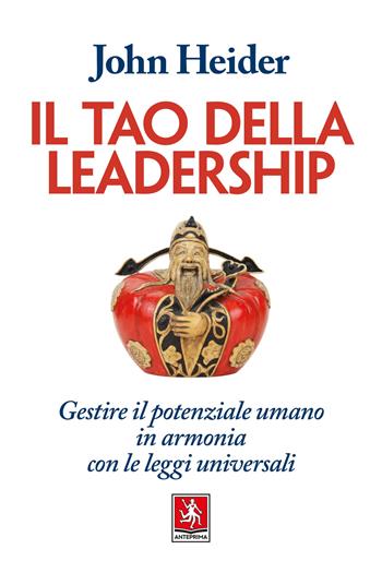 Il tao della leadership. Gestire il potenziale umano in armonia con le leggi universali - John Heider - Libro Anteprima Edizioni 2024 | libraccio.click
