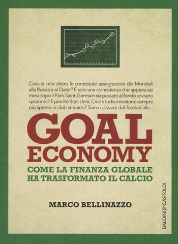 Goal economy. Come la finanza globale ha trasformato il calcio - Marco Bellinazzo - Libro Baldini + Castoldi 2015, I saggi | libraccio.click