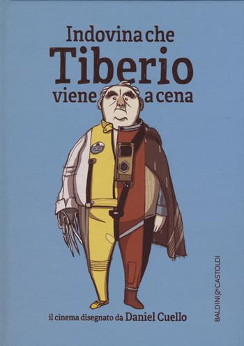 Indovina che Tiberio viene a cena. Ediz. illustrata - Daniel Cuello - Libro Baldini + Castoldi 2015, Le boe | libraccio.click
