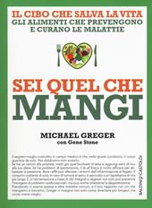 Sei quel che mangi. Il cibo che salva la vita. Gli alimenti che prevengono e curano le malattie