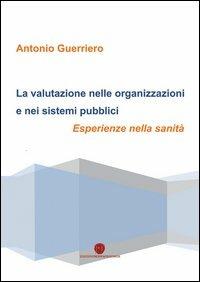 La valutazione nelle organizzazioni e nei sistemi pubblici - Antonio Guerriero - Libro Nuova Prhomos 2013 | libraccio.click