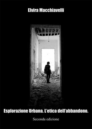 Esplorazione urbana. L'etica dell'abbandono - Elvira Macchiavelli - Libro Nuova Prhomos 2016 | libraccio.click