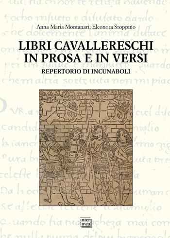 Libri cavallereschi in prosa e in versi. Repertorio di incunaboli - Anna Maria Montanari, Eleonora Stoppino - Libro Interlinea 2022, Studi | libraccio.click