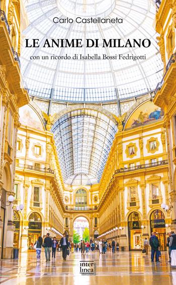 Le anime di Milano. Con un ricordo di Isabella Bossi Fedrigotti - Carlo Castellaneta - Libro Interlinea 2022, Biblioteca di narrativa | libraccio.click