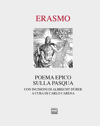 Poema epico sulla Pasqua. Con incisioni di Albrecht Dürer. Ediz. illustrata - Erasmo da Rotterdam - Libro Interlinea 2022, Passio | libraccio.click