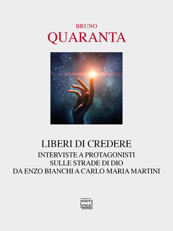 Liberi di credere. Interviste a protagonisti sulle strade di Dio da Enzo Bianchi a Carlo Maria Martini - Bruno Quaranta - Libro Interlinea 2023, Passio | libraccio.click
