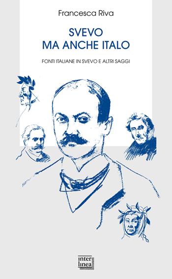 Svevo ma anche Italo. Fonti italiane in Svevo e altri saggi - Francesca Riva - Libro Interlinea 2024 | libraccio.click