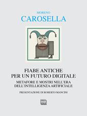 Fiabe antiche per un futuro digitale. Metafore e mostri nell'era dell'intelligenza digitale