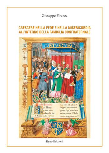 Crescere nella fede e nella misericordia all'interno della famiglia confraternale - Giuseppe Firenze - Libro Euno Edizioni 2018 | libraccio.click